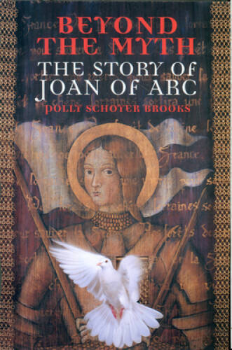Beyond the Myth: The Story of Joan of Arc – Paperback – VERY GOOD