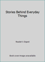 Stories Behind Everyday Things by Reader’s Digest