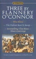 Three by Flannery O’Connor: Wise Blood/The Violent Bear It Away/Everything That
