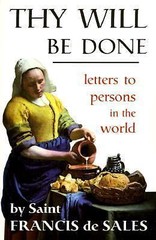 Thy Will Be Done: Letters to Persons in the World St. Francis de Sales paperbac