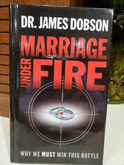 Marriage under Fire : Why We Must Win This Battle by James C. Dobson (2004, Har…