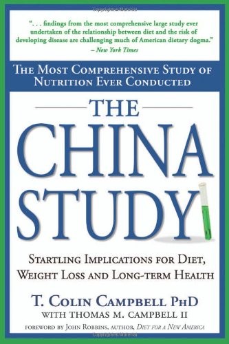 The China Study: The Most Comprehensive Study of Nutrition Ever Conducted and t