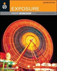 Exposure Photo Workshop: Develop Your Digital Photography Talent by Jeff Wignall