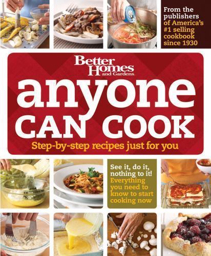 Anyone Can Cook : Step-by-Step Recipes Just for You by Better Homes and Gardens