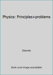 Physics: Principles+problems by Zitzewitz