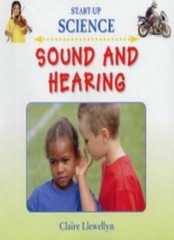 Sound and Hearing (Start-Up Science) By Claire Llewellyn