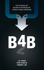 B4B: How Technology & Big Data are Reinve…, J.B. Wood