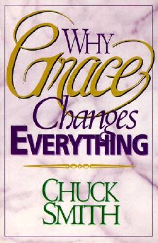 Why Grace Changes Everything – Paperback By Smith, Chuck – VERY GOOD