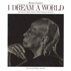 I Dream a World: Portraits of Black Women Who Changed America by Lanker, Brian