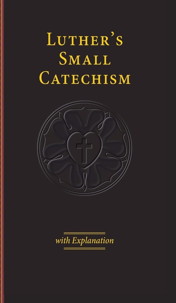 Luther’s Small Catechism & Explanation – 2017 Edition