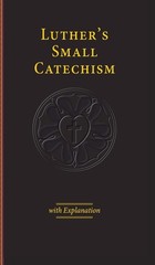 Luther’s Small Catechism & Explanation – 2017 Edition