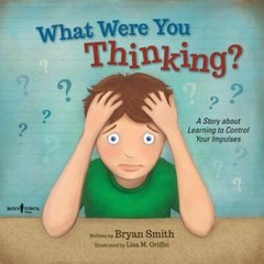 What Were You Thinking?: Learning to Control Your Impulses (Executive Fu – GOOD
