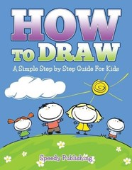 How To Draw: A Simple Step by Step …, Publishing LLC,