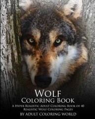 Wolf Coloring Book: A Hyper Realistic Adult Coloring Book of 40 Realistic – GOOD