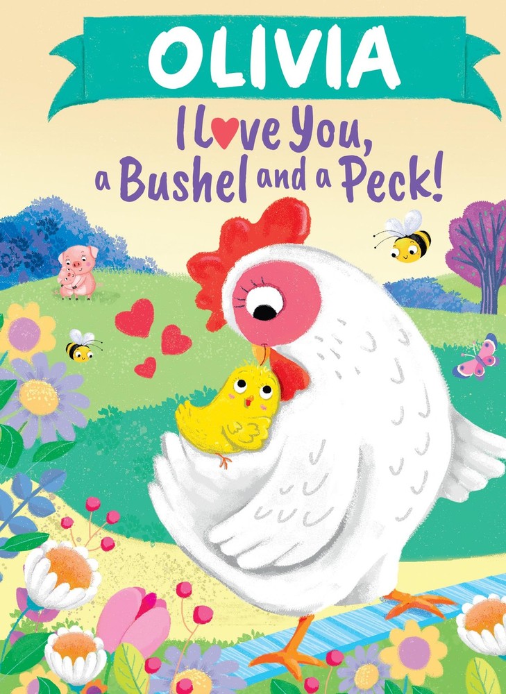 Olivia I Love You, a Bushel and a Peck!: A Sweet Personalized Book for Kids