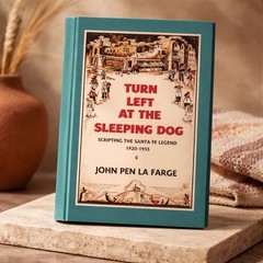 Turn Left at the Sleeping Dog: Scripting the Santa Fe Legend, 1920-1955