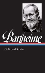 Donald Barthelme: Collected Stories (LOA #343) Format: Hardback