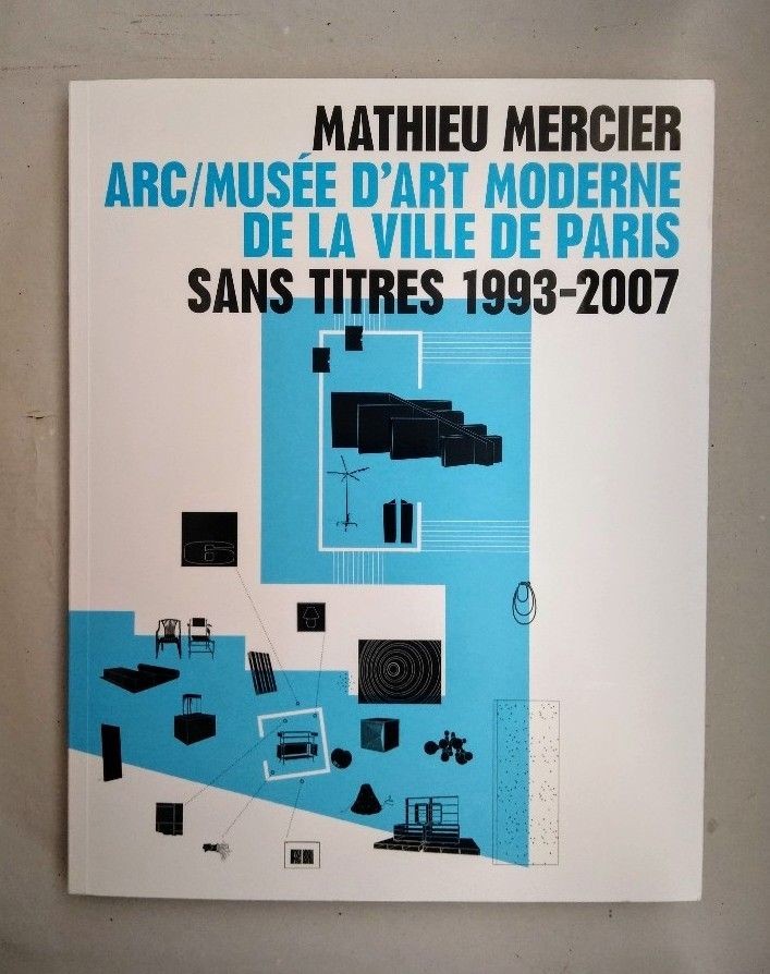 Mathieu Mercier: Sans Titres 1993-2007 [to the exihibition at ARC ( Musee d’Art