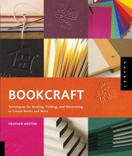 Bookcraft: Techniques for Binding, Folding, and Decorating to Create Book – GOOD