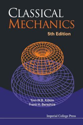 Classical Mechanics (5th Edition), Tom W B Kibble,Frank H Berkshire, 97818609443