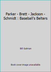 Parker – Brett – Jackson – Schmidt : Baseball’s Belters by Bill Gutman