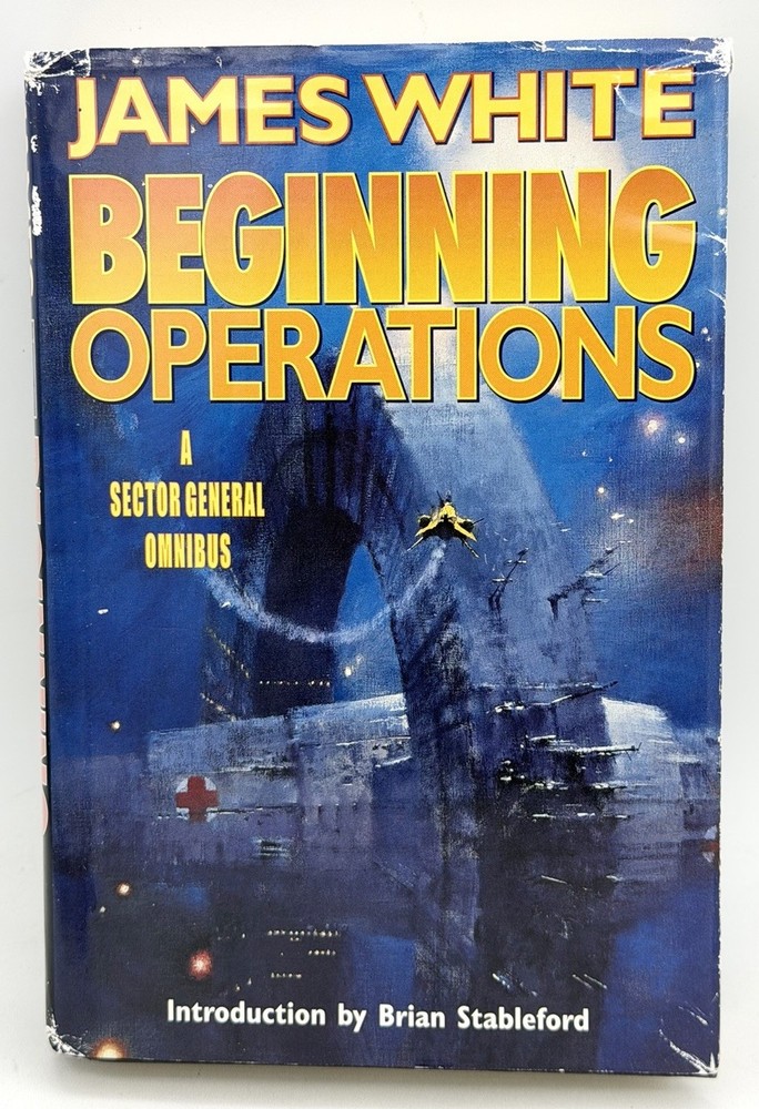 Beginning Operations : A Sector General Omnibus James White HCDJ 2001