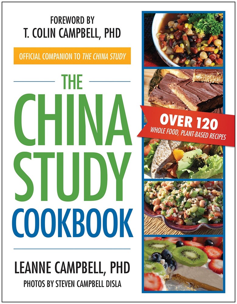 The China Study Cookbook: Over 120 Whole Food, Plant-Based Recipes LeAnne Ca…
