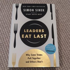 Leaders Eat Last : Why Some Teams Pull Together and Others Don’t by Simon Sinek