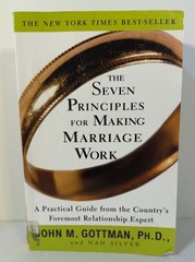 Seven Principles for Making Marriage Work : A Practical Guide from the Country’s