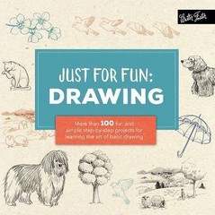 Just for Fun: Drawing: More Than 100 Fun and Simple Step-By-Step Projects for…