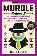 Murdle: Volume 2 : 100 Elementary to Impossible Mysteries to Solve Using Logic,