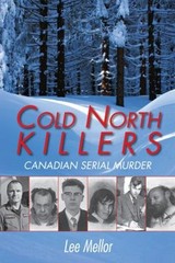 Cold North Killers : Canadian Serial Murder Paperback Lee Mellor