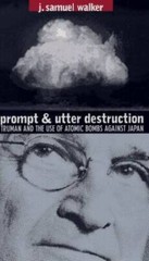 Prompt and Utter Destruction: Truman and the Use of Atomic Bombs Agains – GOOD