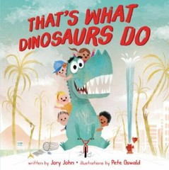 That’s What Dinosaurs Do – 006234319X, Jory John, hardcover