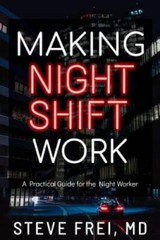 Making Night Shift Work: A Practical Guide for the Night Worker
