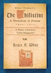 Elbert Hubbard’s The Philistine: A Periodical of Protest 1895-1915 byBruce White