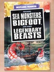 Unexplained Phenomena Ser.: Tracking Sea Monsters, Bigfoot, and Other Legendary