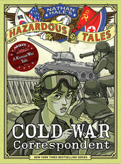 Cold War Correspondent (Nathan Hale’S Tales #11): a Korean War Tale