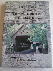 The Last of the Covered Bridge Builders Milton S Graton HC/DJ 1990 New Old Stock