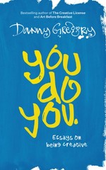 You Do You: Essays on being creative (Danny’s Essays)