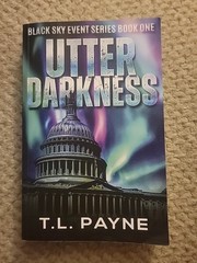 Utter Darkness: A Post Apocalyptic CME/EMP Survival Thriller (Black Sky Event, B