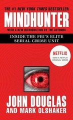 Mindhunter: Inside the FBI’s Elite Serial Crime Unit Douglas, John E. and