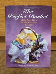 Diane Phillips The Perfect Basket : Make Your Own Special Occasion Baskets