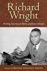 Richard Wright Writing America at Home and from Abroad, Smith 9781496814913-,