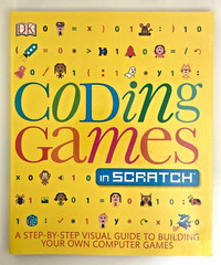 Coding Games in Scratch A Step-By-Step Visual Guide to Building Your Own Games