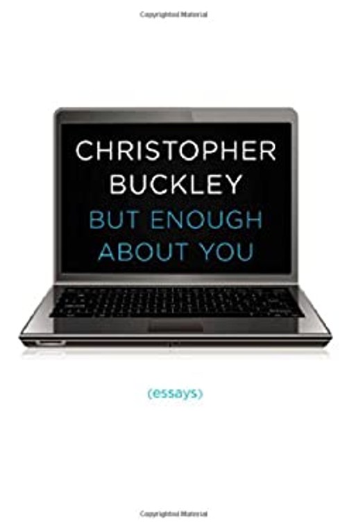 But Enough about You : Essays Hardcover Christopher Buckley