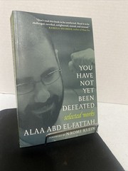 You Have Not yet Been Defeated : Selected Works 2011-2021 by Alaa Abd el-Fattah