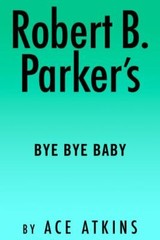 Robert B. Parker’s Bye Bye Baby; Spenser – hardcover, Ace Atkins, 9780593328514