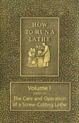 How To Run A Lathe – Volume I (Edition 43) The Care And Operation Of A Scre…