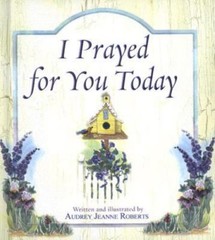 I Prayed for You Today by Audrey Jeanne Roberts